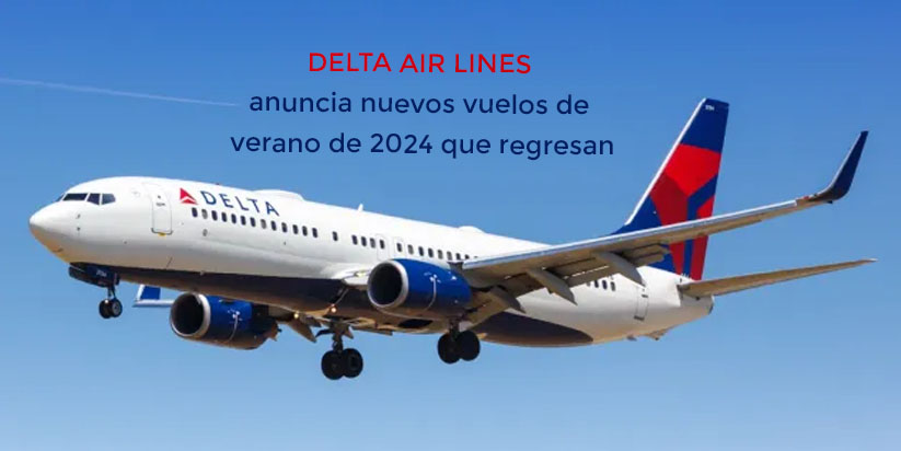 Delta Airlines declara nuevo, regresando 2024 vuelos de verano