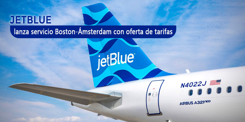 Jetblue inicia el servicio de Boston - Amsterdam con venta de tarifas