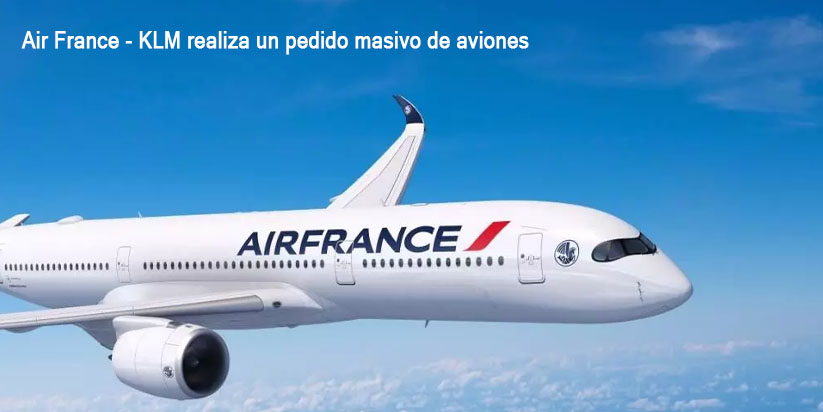 Air France - KLM realiza pedidos grandes de aviones