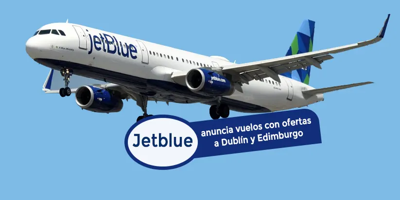 Jetblue anuncia vuelos con ofertas a Dublín y Edimburgo